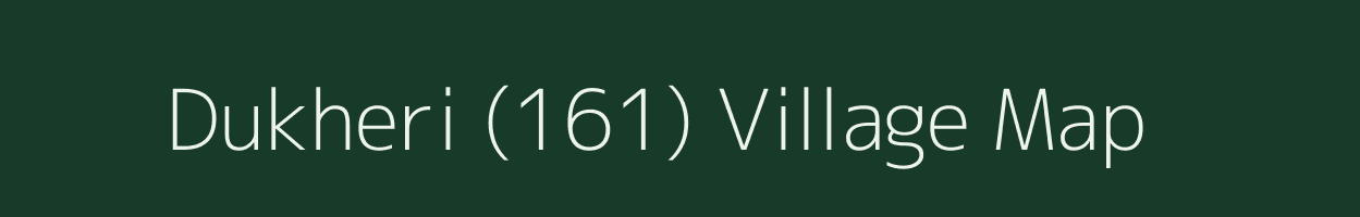 Dukheri (161) village map in Haryana