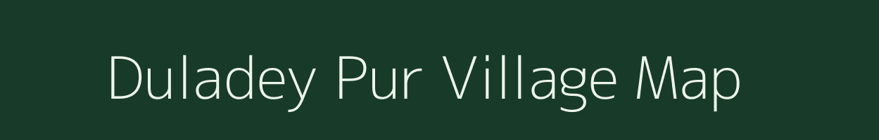 Duladey Pur village map in Uttar Pradesh