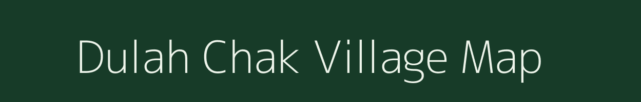 Dulah Chak village map in Bihar