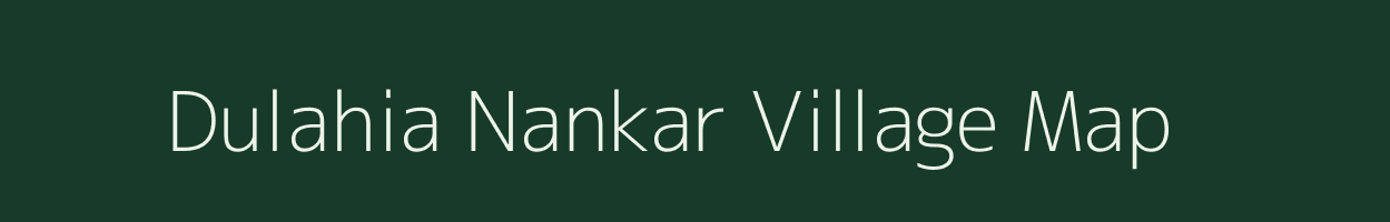 Dulahia Nankar village map in Uttar Pradesh