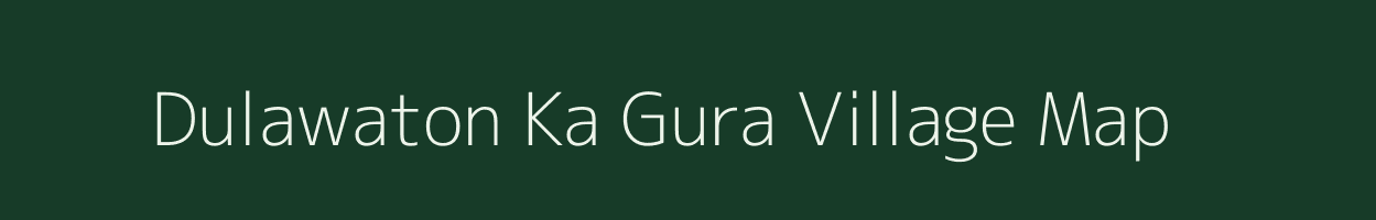 Dulawaton Ka Gura village map in Rajasthan