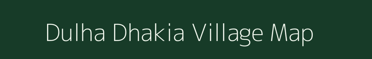 Dulha Dhakia village map in Uttar Pradesh