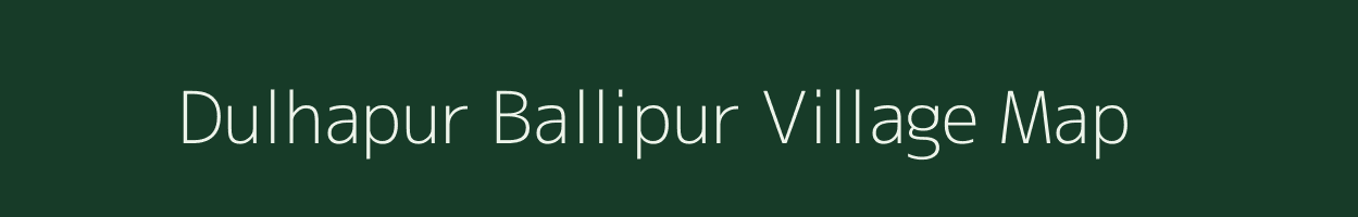 Dulhapur Ballipur village map in Uttar Pradesh