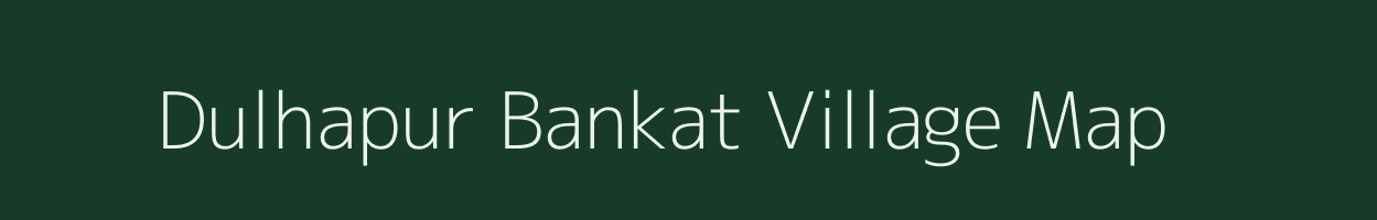 Dulhapur Bankat village map in Uttar Pradesh