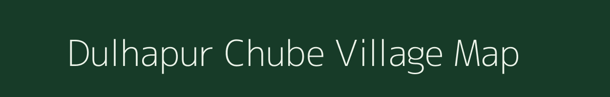 Dulhapur Chube village map in Uttar Pradesh