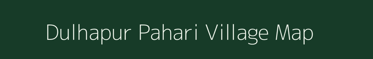 Dulhapur Pahari village map in Uttar Pradesh