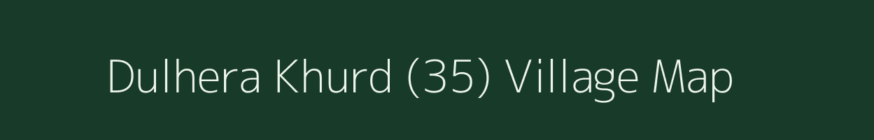 Dulhera Khurd (35) village map in Haryana