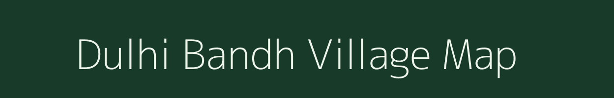 Dulhi Bandh village map in Madhya Pradesh