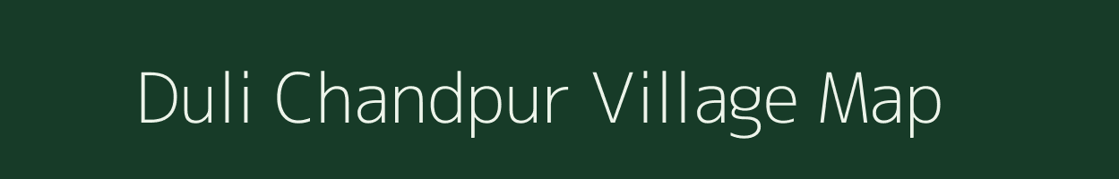Duli Chandpur village map in Uttar Pradesh