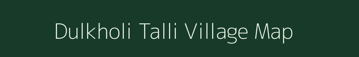 Dulkholi Talli village map in Uttarakhand