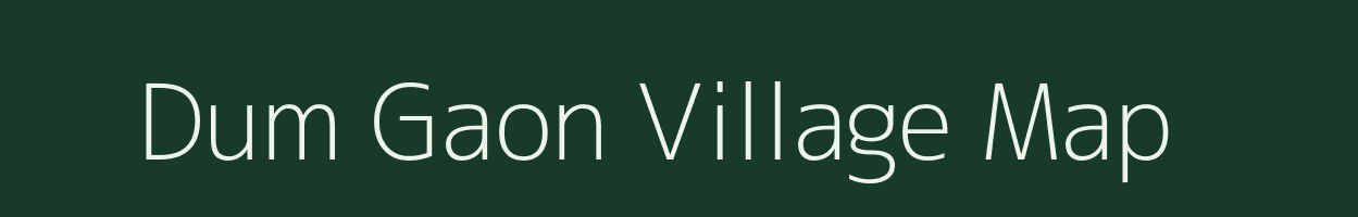 Dum Gaon village map in Assam