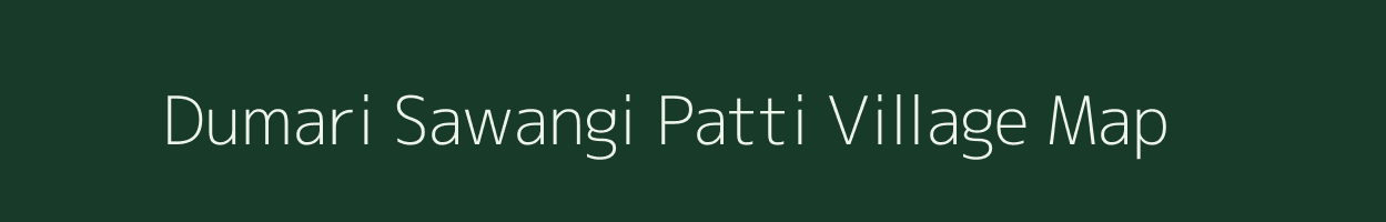 Dumari Sawangi Patti village map in Uttar Pradesh