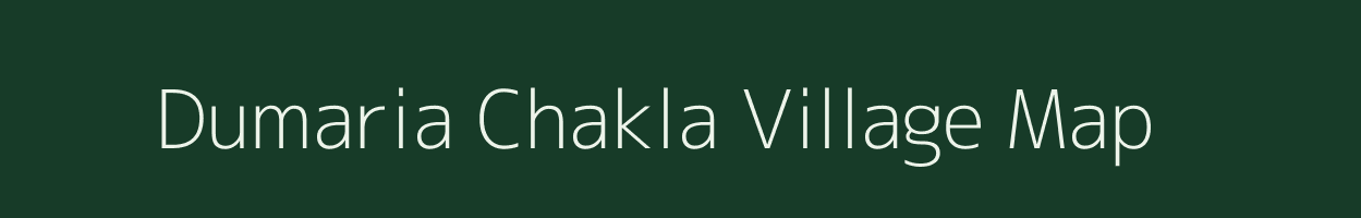 Dumaria Chakla village map in Bihar