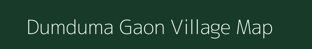 Dumduma Gaon village map in Assam