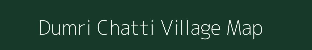 Dumri Chatti village map in Bihar