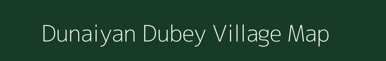 Dunaiyan Dubey village map in Uttar Pradesh
