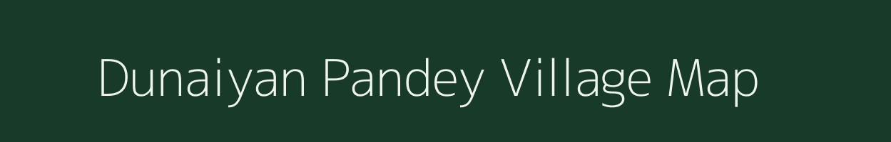 Dunaiyan Pandey village map in Uttar Pradesh