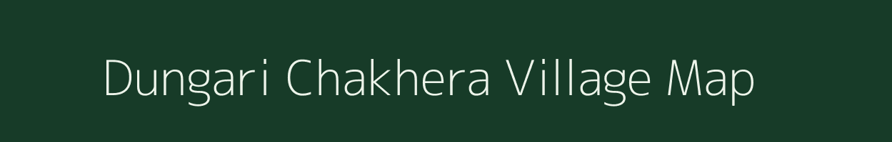 Dungari Chakhera village map in Uttarakhand