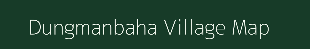 Dungmanbaha village map in Arunachal Pradesh