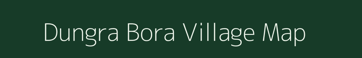 Dungra Bora village map in Uttarakhand