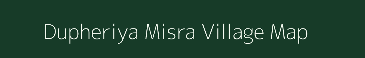 Dupheriya Misra village map in Uttar Pradesh