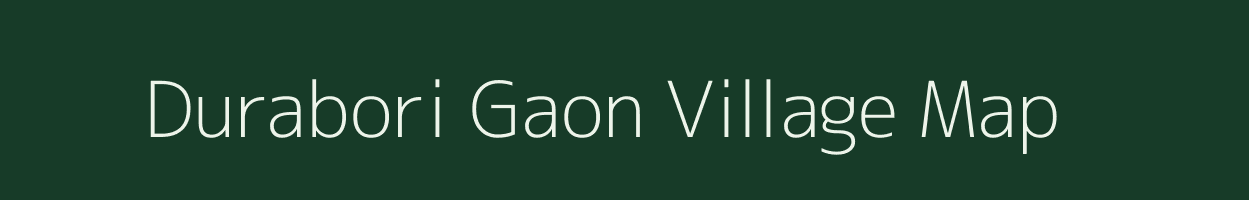 Durabori Gaon village map in Assam