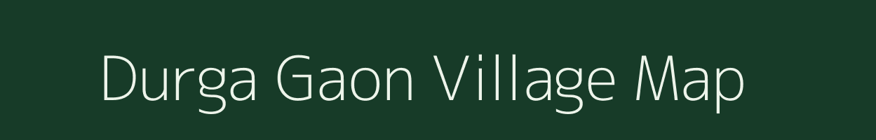 Durga Gaon village map in Assam