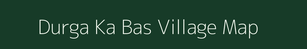 Durga Ka Bas village map in Rajasthan
