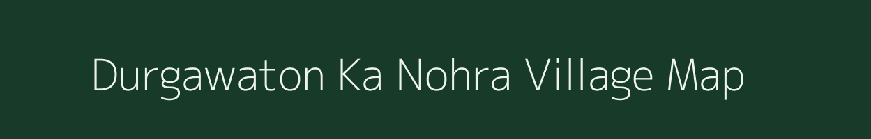 Durgawaton Ka Nohra village map in Rajasthan