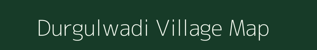Durgulwadi village map in Maharashtra
