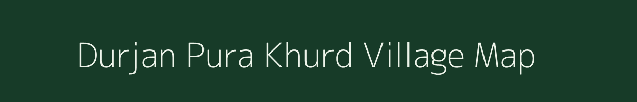 Durjan Pura Khurd village map in Rajasthan