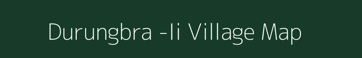 Durungbra -Ii village map in Assam