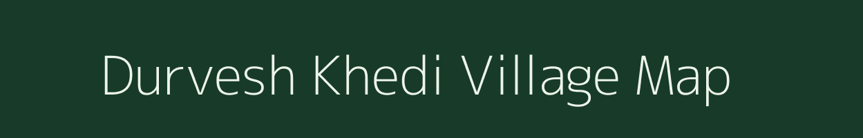 Durvesh Khedi village map in Madhya Pradesh