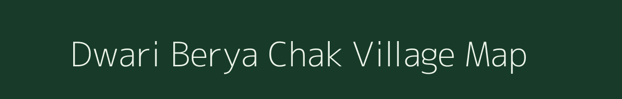 Dwari Berya Chak village map in West Bengal