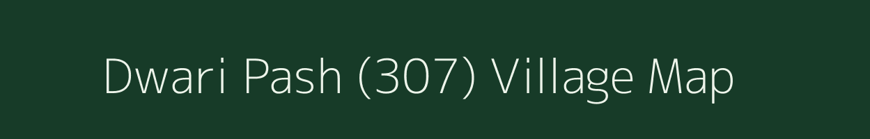 Dwari Pash (307) village map in Himachal Pradesh