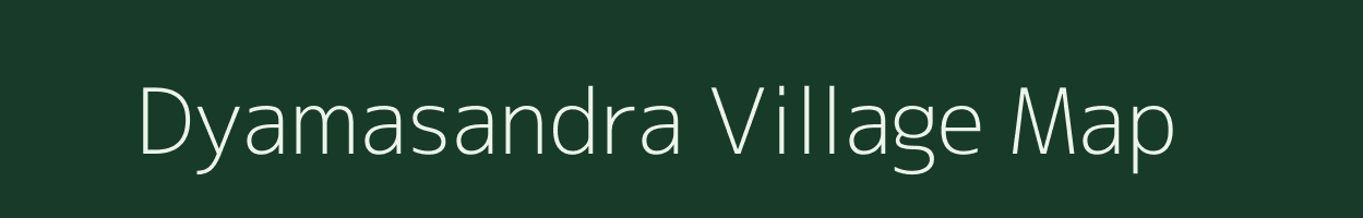 Dyamasandra village map in Karnataka