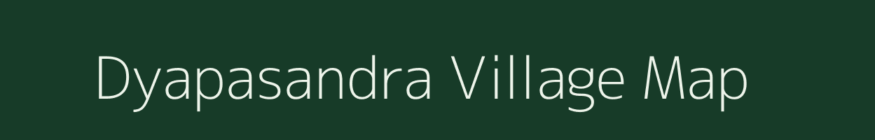 Dyapasandra village map in Karnataka