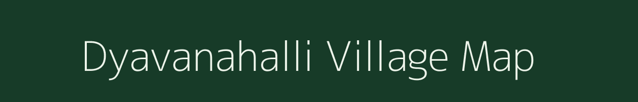 Dyavanahalli village map in Karnataka