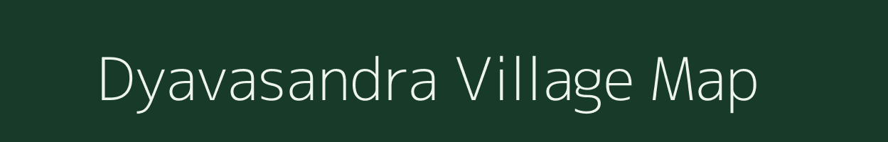 Dyavasandra village map in Karnataka