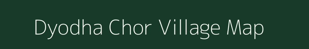 Dyodha Chor village map in Rajasthan