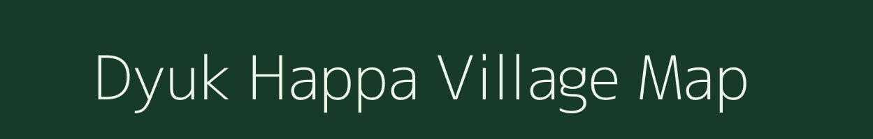 Dyuk Happa village map in Arunachal Pradesh