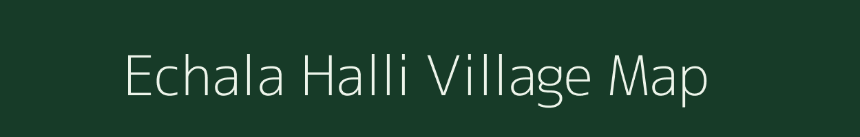 Echala Halli village map in Karnataka