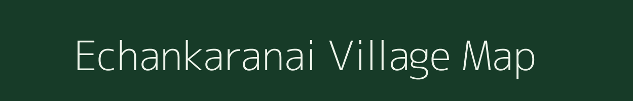 Echankaranai village map in Tamil Nadu