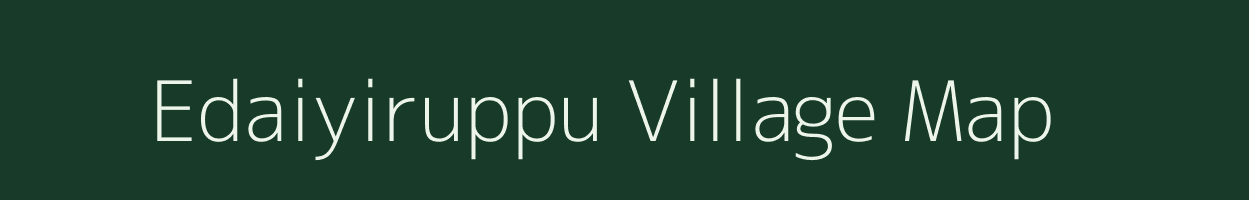 Edaiyiruppu village map in Tamil Nadu