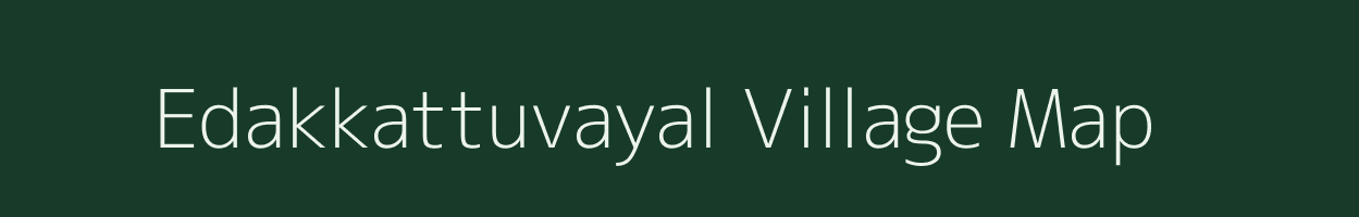 Edakkattuvayal village map in Kerala