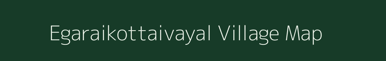 Egaraikottaivayal village map in Tamil Nadu
