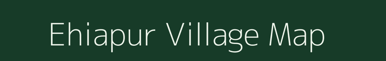 Ehiapur village map in Bihar