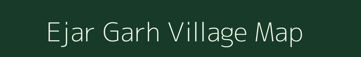 Ejar Garh village map in Uttar Pradesh