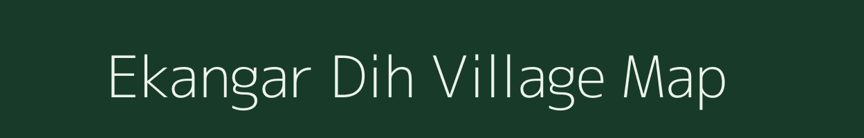 Ekangar Dih village map in Bihar