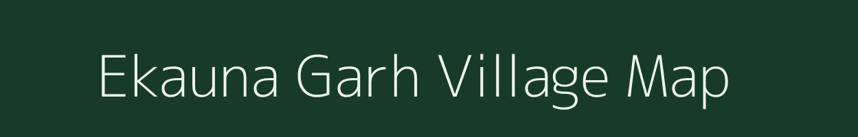 Ekauna Garh village map in Uttar Pradesh